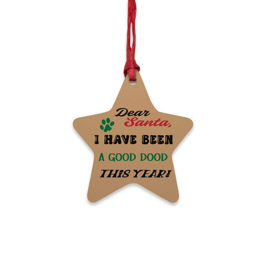 Wooden Ornament Dear Santa, I Have Been a Good Dood Star - Festive Holiday Magnet